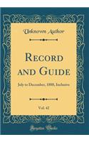 Record and Guide, Vol. 42: July to December, 1888, Inclusive (Classic Reprint)