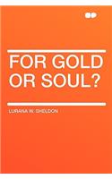 For Gold or Soul?