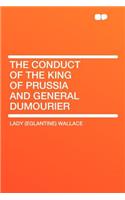 The Conduct of the King of Prussia and General Dumourier