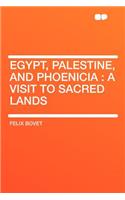 Egypt, Palestine, and Phoenicia: A Visit to Sacred Lands