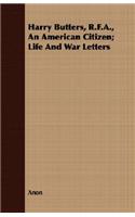 Harry Butters, R.F.A., An American Citizen; Life And War Letters