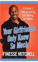 Your Girlfriends Only Know So Much