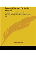 Personal Memoir Of Daniel Drayton: For Four Years And Four Months A Prisoner, For Charity's Sake, In Washington Jail