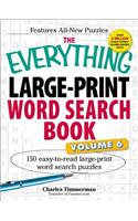 The Everything Large-Print Word Search Book, Volume VI: 150 Easy-to-read Large-print Word Search Puzzles(Everything® Series)
