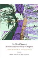 Third Wave of Historical Scholarship on Nigeria: Essays in Honor of Ayodeji Olukoju