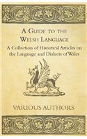 Guide to the Welsh Language - A Collection of Historical Articles on the Language and Dialects of Wales