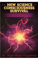 The New Science of Consciousness Survival and the Metaparadigm Shift to a Conscious Universe: (English)