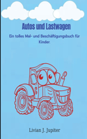 Autos und Lastwagen: Erstaunliches Mal- und Aktivitätsbuch mit Autos und Lastwagen - Über 50 tolle verschiedene Seiten zum Ausmalen mit verschiedenen Fahrzeugen für Kind