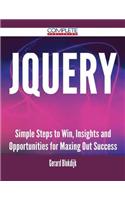 Jquery - Simple Steps to Win, Insights and Opportunities for Maxing Out Success