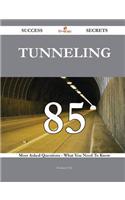 Tunneling 85 Success Secrets - 85 Most Asked Questions on Tunneling - What You Need to Know