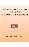 Data Mining with IBM SPSS Through Examples