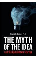 The Myth of the Idea and the Upsidedown Startup