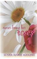 Never Bring Her Roses
