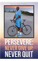 Persevere: Never Give Up, Never Quit