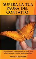 Supera La Tua Paura del Contatto: Un Programma d'Allenamento: In Sette Passi Dalla Paura del Contatto a Farfalla Sociale.