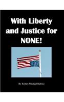 With Liberty and Justice for None