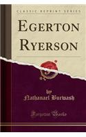 Egerton Ryerson (Classic Reprint)