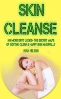 Skin Cleanse- No More Dirty Looks- The Secret Ways of Getting Clear & Happy Skin Naturally: Step by Step Guide to Revitalize Your Skin (Get Rid of Wrinkles, How to Look Younger Naturally, Anti Aging)