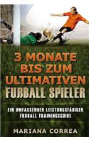 3 MONATE BIS Zum ULTIMATIVEN FUSSBALL SPIELER