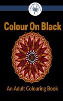 Colour on Black: Black Background Adult Colouring Book