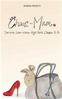 Chaos-Mum: Das echte Leben zwischen High Heels, Windeln & Co