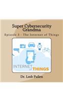 Super Cybersecurity Grandma - Episode 3 - Internet of Things