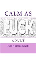 Calm As Fuck - Adult Coloring Cook