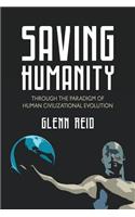 Saving Humanity: Through the Paradigm of Human Civilizational Evolution