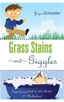 Grass Stains and Giggles: Experiencing God in the Midst of Motherhood