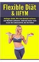 Flexible Diät & Iifym Anfänger Guide: Wie Man Gewicht Verlieren Und Muskeln Aufbauen, Während Immer Noch Essen Die Lebensmittel, Die Sie Lieben