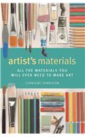 Artist's Materials: All the Materials You Will Ever Need to Make Art
