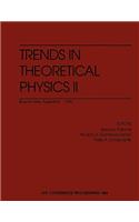 Trends in Theoretical Physics II