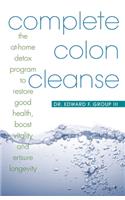 Complete Colon Cleanse: The At-Home Detox Program to Restore Good Health, Boost Vitality, and Ensure Longevity(English)