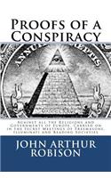 Proofs of a Conspiracy: Against All the Religions and Governments of Europe, Carried on in the Secret Meetings of Freemasons, Illuminati and Reading Societies