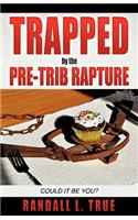 Trapped by the Pre-Trib Rapture