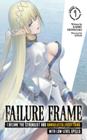 Failure Frame: I Became the Strongest and Annihilated Everything With Low-Level Spells (Light Novel) Vol. 7: (7 Failure Frame: I Became the Strongest and Annihilated Everything With Low-Level Spells (Light Novel))