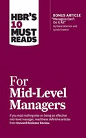 Hbr's 10 Must Reads for Mid-Level Managers (with Bonus Article Managers Can't Do It All by Diane Gherson and Lynda Gratton)