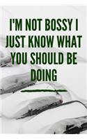 I'm Not Bossy I Just Know What You Should Be Doing