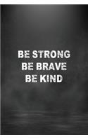 NoteBook Be Strong, Be Brave, Be Kind Gift