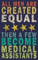 All Men Are Created Equal Then A Few Become Medical Assistants