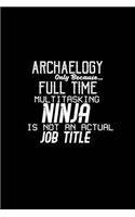 Archaeology only because multitasking ninja is not an actual job title