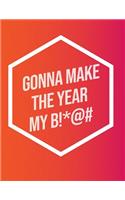 I'm Gonna Make The Year My B!*@#