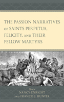 Passion Narratives of Saints Perpetua, Felicity, and Their Fellow Martyrs