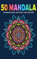 50 Mandala Coloring Book For Adult Relaxation: Adult Coloring Book Featuring Beautiful Mandalas Designed to Soothe the Soul (Vol.1)