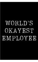 World's Okayest Employee: Blank Lined Journal For Taking Notes, Journaling, Funny Gift, Gag Gift For Coworker or Family Member