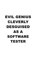 Evil Genius Cleverly Desguised As A Software Tester: Funny Software Tester Notebook, Journal Gift, Diary, Doodle Gift or Notebook - 6 x 9 Compact Size- 109 Blank Lined Pages