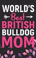 World's Best British Bulldog Mom: Cool British Bulldog Dog Journal Notebook - British Bulldog Puppy Lover Gifts - Funny Bulldog Lover Gifts Notebook - British Bulldog Owner Gifts. 6 