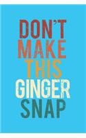 Don't make this Ginger snap: Funny Redhead Quote Journal