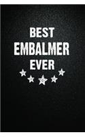 Best Embalmer Ever: 6"x9" Inch- 100 Pages Blank Lined Journal Notebook Appreciation Gift. Paperback. Birthday or Christmas Gift For Embalmer.100 Pages Notebook For Writ