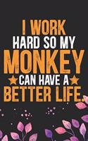 I Work Hard So My Monkey Can Have a Better Life